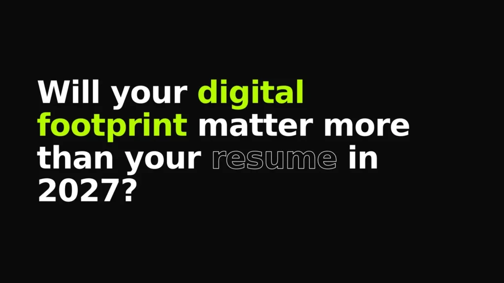 Will Your Digital Footprint Matter More Than Your Resume in 2027?